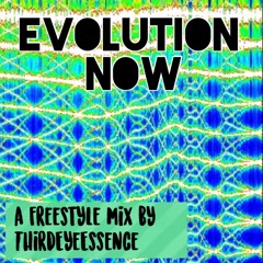 Evolution Now a freestyle mix by ThirdEyeEssence