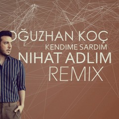 Oğuzhan Koç - Kendime Sardım (Nihat Adlim Remix)