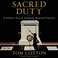 Open PDF Sacred Duty: A Soldier's Tour at Arlington National Cemetery by  Tom Cotton,Tom Cotton,Jere