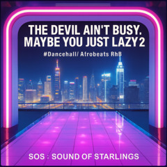 The Devil Ain't Busy, Maybe You Just Lazy 2.0  #Dancehall Afrobeat RnB