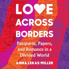 Love Across Borders by Anna Lekas Miller Read by Anna Lekas Miller - Audiobook Excerpt