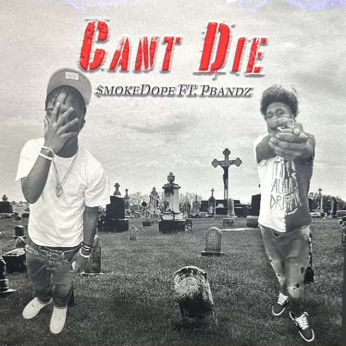 Can’t Die- $mokeDope ft.Pbandz