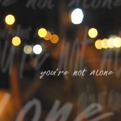 You're Not Alone