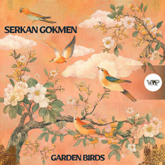 Serkan Gokmen - Garden Birds [Camel VIP Records]