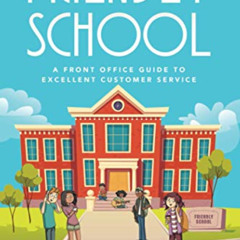 Read EBOOK 📪 The Friendly School: A Front Office Guide to Excellent Customer Service