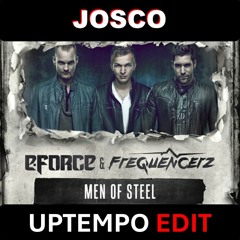 Men Of Steel - E-Force & Frequencerz (JOSCO Uptempo Edit)