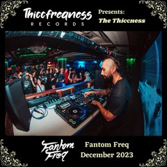 THE THICCNESS EP. 12 - Fantom Freq (December 2023)