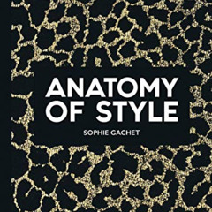[Read] EBOOK 💗 Anatomy of Style by  Sophie Gachet KINDLE PDF EBOOK EPUB