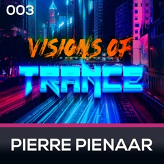 Pierre Pienaar - Guest Mix [Visions of Trance Sessions 003]
