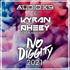 Audio K9 & Kyran Pheby Feat. Blackstreet - No Diggity 2021