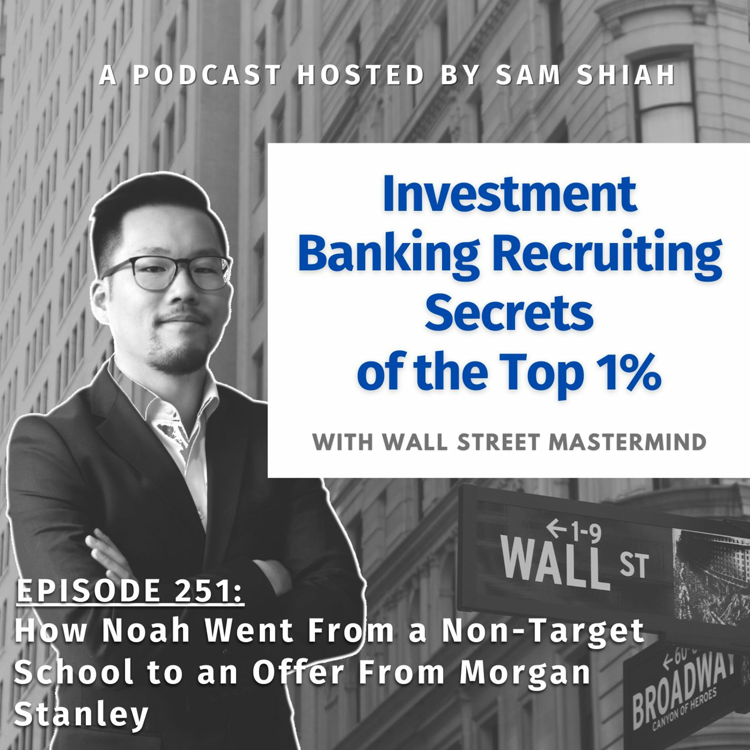 cover of episode Episode 251: How Noah Went From a Non-Target School to an Offer From Morgan Stanley
