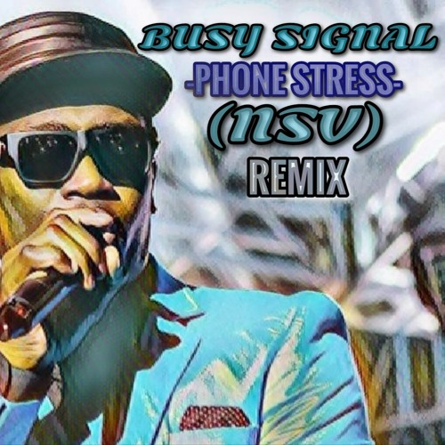 Stream BUSY SIGNAL PHONE STRESS (NSV) REMIX 7TH JUNE 2023 by DJBIGA