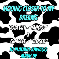 Doja Cat x Goapele - Mooing Closer To My Dreams (DJ Platano Shwagg Mash Up) (2nd Version)