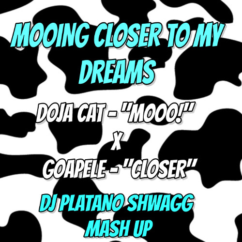 Doja Cat x Goapele - Mooing Closer To My Dreams (DJ Platano Shwagg Mash Up) (2nd Version)