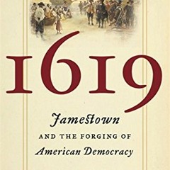 Access [KINDLE PDF EBOOK EPUB] 1619: Jamestown and the Forging of American Democracy by  James Horn