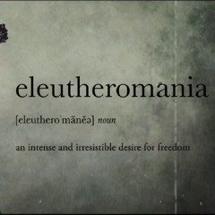 Eleutheromania
