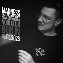 Madness @ Abandoned Ground, Void Club Berlin 18.03.2023