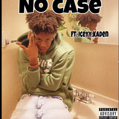 NO CASE ft iceyy kaden