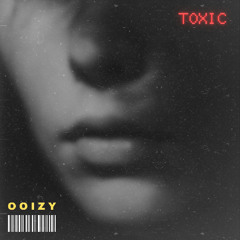 OOIZY - TOXIC