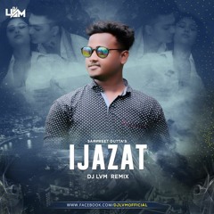 Ijazat Sampreet Dutta Romantic Song  Remix ( DJ LVM )