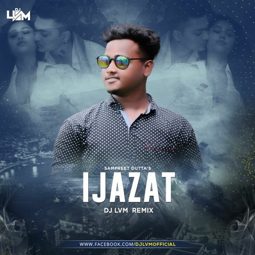 Ijazat Sampreet Dutta Romantic Song  Remix ( DJ LVM )