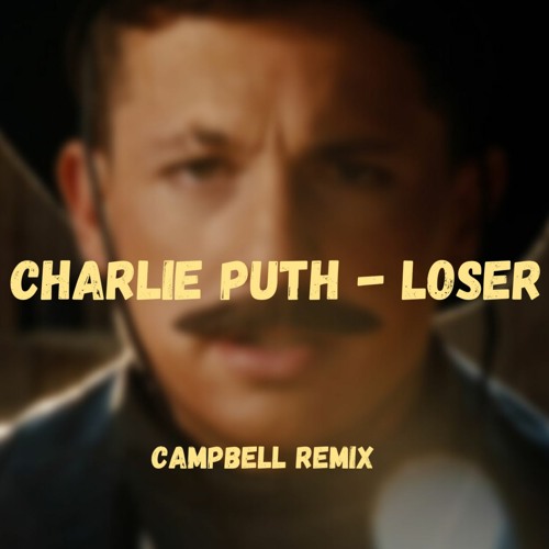 Charlie Puth - Loser (Campbell Remix)