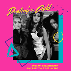 Destiny's Child - Lose My Breath (Jeny Preston & Deejay FDB Remix)