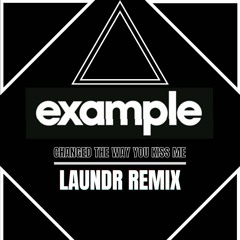 Example - Change The Way You Kiss Me (Laundr Remix)