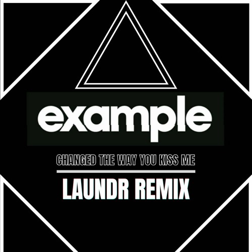 Stream Example - Change The Way You Kiss Me (Laundr Remix) by Laundr |  Listen online for free on SoundCloud