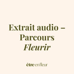 Extrait audio – Parcours Fleurir | Séance 7 : Laisser rayonner ce qui est prêt