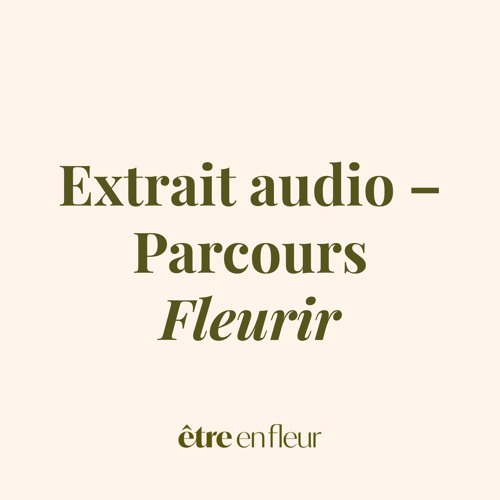Extrait audio – Parcours Fleurir | Séance 7 : Laisser rayonner ce qui est prêt