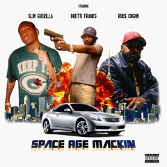 Space Age Mackin Ft. Slim Guerilla & Rok$ Cnghm (Prod. Dretti Franks)