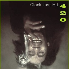Clock Just Hit 420