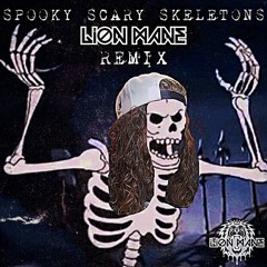 Spooky Scary Skeletons (Lion Mane Remix) [FREE DL]