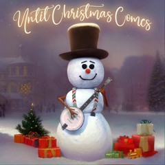 Until Christmas Comes