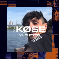 KØSE PODCAST 004 - XHOUSTED