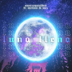 Luna Llena - Soyexequielbro (Feat. Mrtinnou & Mez03)