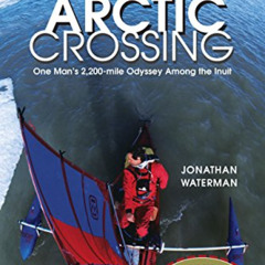 [Download] EBOOK 💙 Arctic Crossing: One Man's 2,000-Mile Odyssey Among the Inuit by