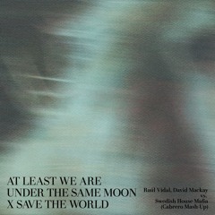 At Least We Are Under The Same Moon X Save The World (Cabrero Mash-Up) *PITCHED UP FOR COPYRIGHT*