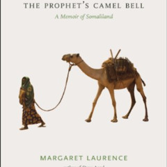 [Download] EPUB 💛 The Prophet's Camel Bell: A Memoir of Somaliland by  Margaret Laur