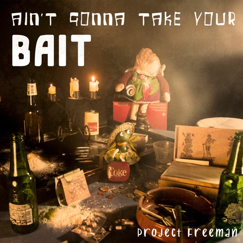 Ain't Gonna Take Your Bait | Project Freeman Music Official Release