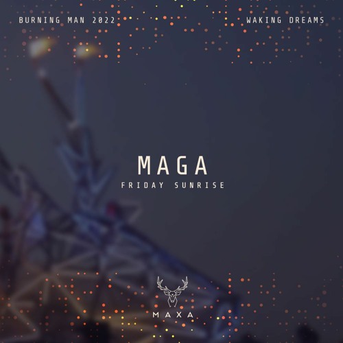 Maga - Maxa - Burning Man 2022