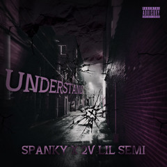 Understand ( Spanky X 2v Lil Semi )
