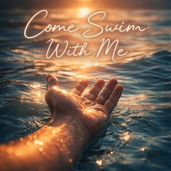 Come Swim With Me