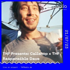 THF Presents x Callshop: Responsible Dave // 21.07.23