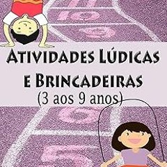 @ Atividades Lúdicas e Brincadeiras (3 aos 9 anos) (Portuguese Edition) BY: Shana Conzatti (Aut