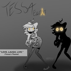 LOVE, LAUGH, LIVE. (Tessa’s Theme)