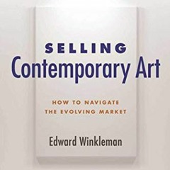 GET PDF 💙 Selling Contemporary Art: How to Navigate the Evolving Market by  Edward W