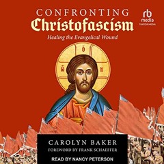 [Download] EBOOK 💔 Christofascism: Healing the Evangelical Wound by  Carolyn Baker,N