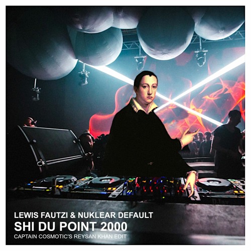 Lewis Fautzi & Nuclear Default - Shi Du Point 2000(Captain Cosmotic's Reysan Khan Edit)